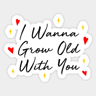 I Wanna Grow Old With You Sticker